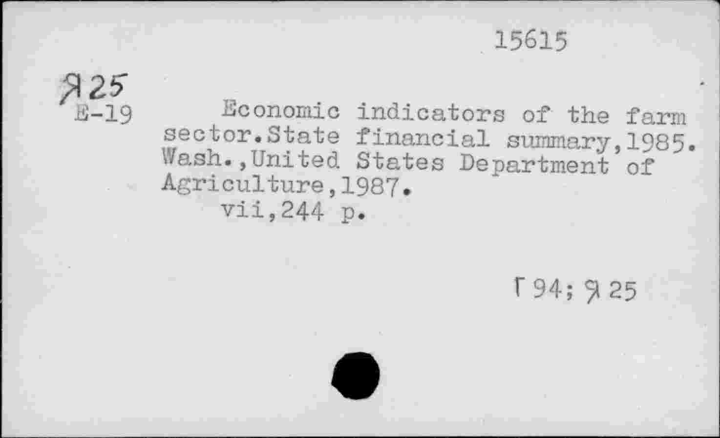 ﻿15615
E-19 Economic indicators of the farm sector.State financial summary,1985. wash.,United States Department of Agriculture,1987.
vii,244 p.
F 94; 25